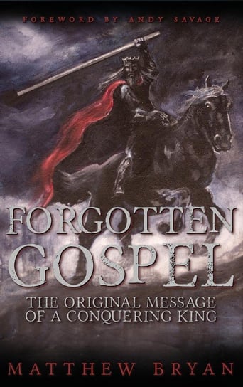 Forgotten Gospel Bryan Matthew
