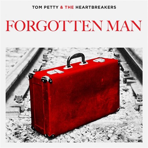 Forgotten Man Tom Petty & The Heartbreakers