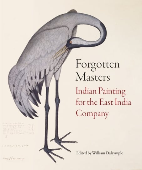 Forgotten Masters. Indian Painting for the East India Company Dalrymple William