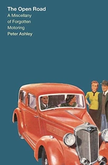 Forgotten Motoring. A Miscellany on the Open Road Ashley Peter