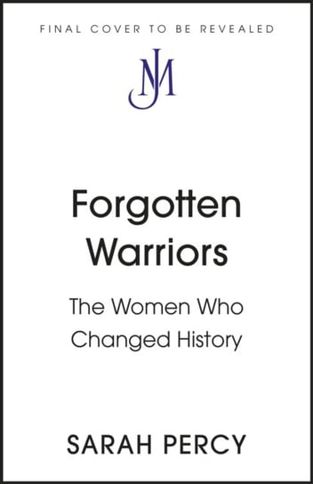 Forgotten Warriors: A History of Women on the Front Line John Murray Press