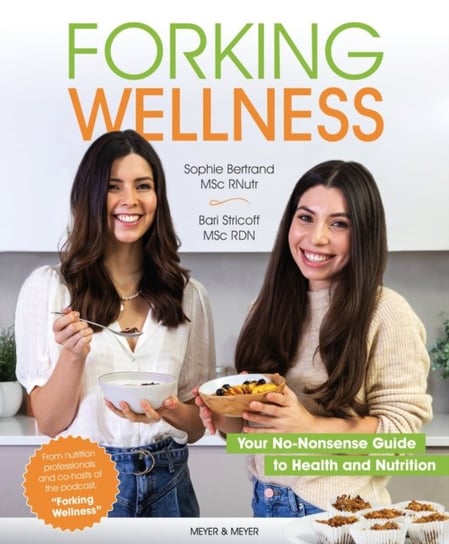 Forking Wellness. Your No-Nonsense Guide to Health and Nutrition Sophie Bertrand, Bari Stricoff