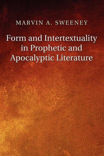 Form and Intertextuality in Prophetic and Apocalyptic Literature Sweeney Marvin A.