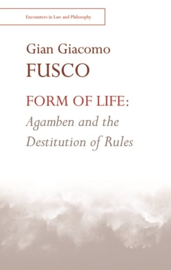 Form of Life: Agamben and the Destitution of Rules Edinburgh University Press