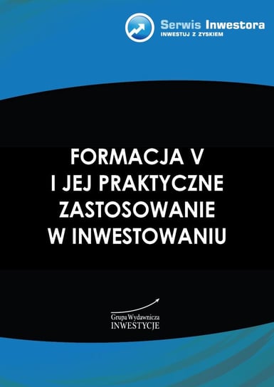 Formacja V i jej praktyczne zastosowanie w inwestowaniu Borowski Krzysztof