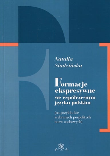 Formacje ekspresywne we współczesnym języku polskim na przykładzie wybranych pospolitych nazw osobowych Siudzińska Natalia