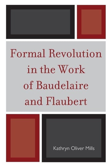 Formal Revolution in the Work of Baudelaire and Flaubert Mills Kathryn Oliver