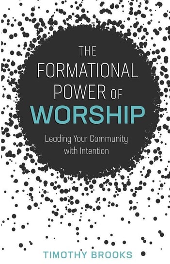 Formational Power of Worship Brooks Timothy