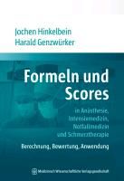 Formeln und Scores in Anästhesie, Intensivmedizin, Notfallmedizin und Schmerztherapie Hinkelbein Jochen, Genzwurker Harald