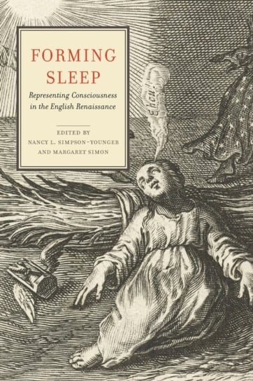 Forming Sleep: Representing Consciousness in the English Renaissance Opracowanie zbiorowe
