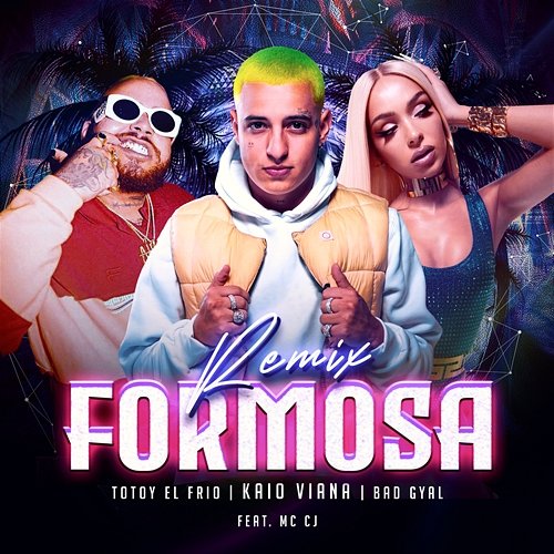 Formosa Totoy El Frio feat. MC CJ, Kaio Viana, Bad Gyal