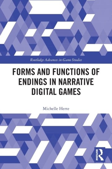 Forms and Functions of Endings in Narrative Digital Games Taylor & Francis Ltd.