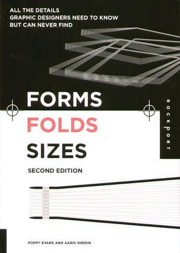 Forms, Folds And Sizes, Second Edition: All The Details Graphic Designers Need To Know But Can Never Find Sherin Aaris