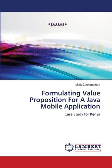 Formulating Value Proposition For A Java Mobile Application Irura Mark Gachara