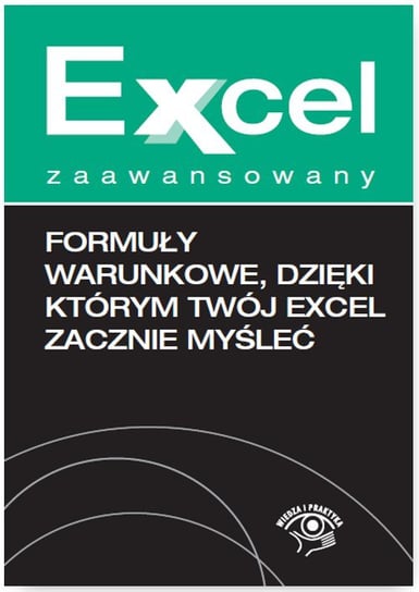 Formuły warunkowe, dzięki którym twój Excel zacznie myśleć Chojnacki Krzysztof, Dynia Piotr