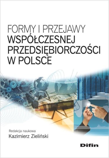 Formy i przejawy współczesnej przedsiębiorczości w Polsce Opracowanie zbiorowe