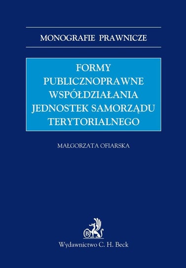 Formy publicznoprawne współdziałania jednostek samorządu terytorialnego Ofiarska Małgorzata
