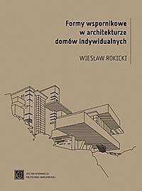 Formy wspornikowe w architekturze domów indywidualnych Rokicki Wiesław