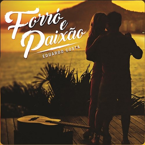 Forró e Paixão Eduardo Costa