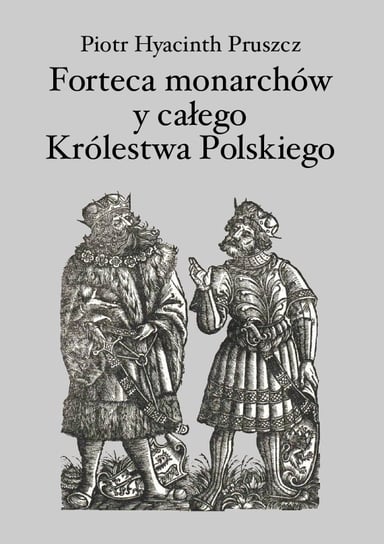 Forteca monarchów y całego Królestwa Polskiego Pruszcz Piotr Hyacinth