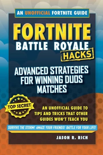 Fortnite Battle Royale Hacks. Advanced Strategies for Winning Duos Matches. An Unofficial Guide to T Rich Jason R.