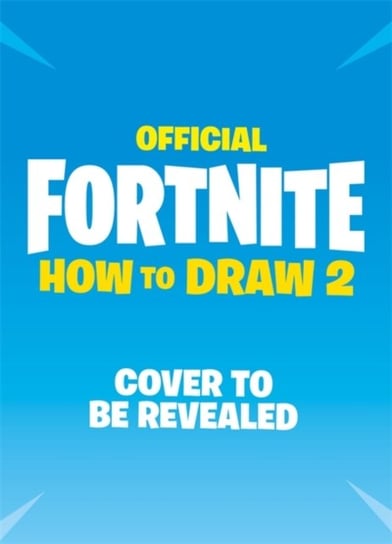 FORTNITE Official How to Draw Volume 2: Over 30 Weapons, Outfits and Items! Epic Games