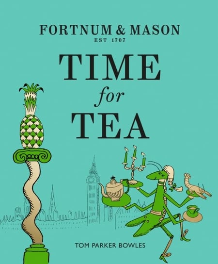 Fortnum & Mason: Time for Tea Tom Parker Bowles