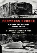 Fortress Europe: European Fortifications of World War II Kaufmann J. E., Jurga Robert M.