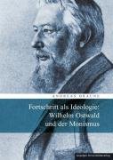 Fortschritt als Ideologie: Wilhelm Ostwald und der Monismus Braune Andreas