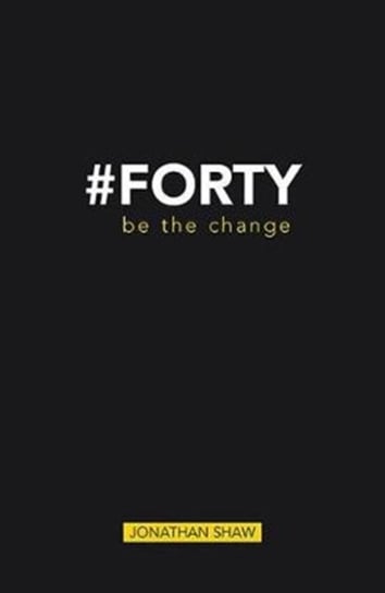 #forty: Be the Change Shaw Jonathan