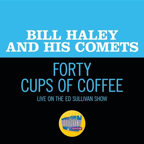 Forty Cups Of Coffee Bill Haley & His Comets