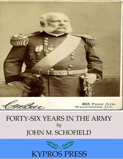 Forty-Six Years in the Army John M. Schofield