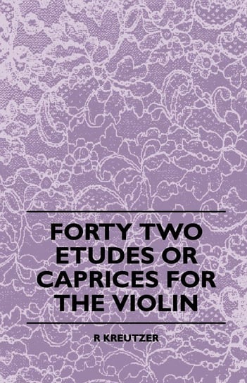 Forty Two Etudes Or Caprices For The Violin R. Kreutzer