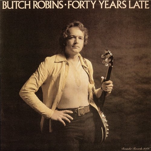 Forty Years Late Butch Robins