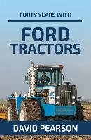 Forty Years with Ford Tractors Pearson David