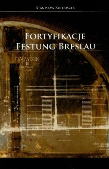 Fortyfikacje Festung Breslau Kolouszek Stanisław