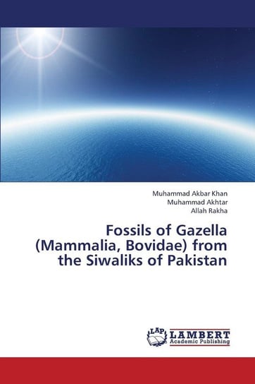 Fossils of Gazella (Mammalia, Bovidae) from the Siwaliks of Pakistan Akbar Khan Muhammad
