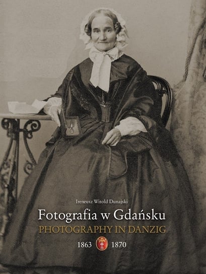 Fotografia w Gdańsku 1863-1867 Dunajski Ireneusz