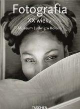 Fotografia XX Wieku. Museum Ludwig w Kolonii Opracowanie zbiorowe