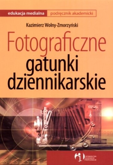 Fotograficzne gatunki dziennikarskie Wolny-Zmorzyński Kazimierz