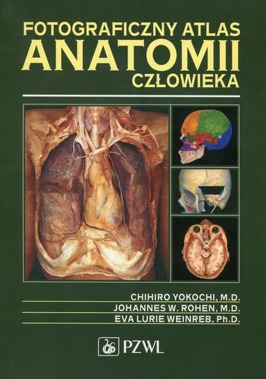 Fotograficzny atlas anatomii człowieka Yokochi Chihro, Rohen Johannes W., Weinreb Eva Lurie
