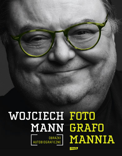 Fotografomannia. Obrazki autobiograficzne Mann Wojciech