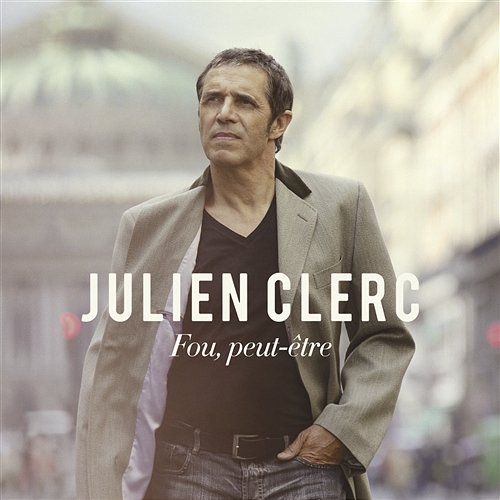 Fou, peut-être Julien Clerc