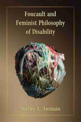 Foucault and Feminist Philosophy of Disability Tremain Shelley