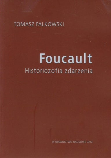 Foucault. Historiozofia zdarzenia Falkowski Tomasz
