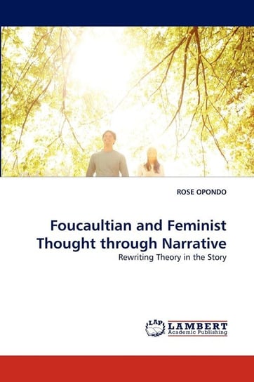 Foucaultian and Feminist Thought through Narrative OPONDO ROSE