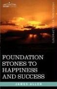 Foundation Stones to Happiness and Success Allen James