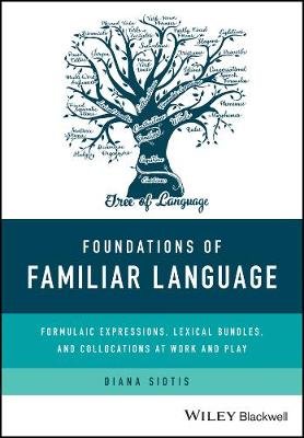 Foundations of Familiar Language: Formulaic Expressions, Lexical Bundles, and Collocations at Work and Play Opracowanie zbiorowe