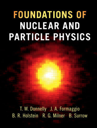 Foundations of Nuclear and Particle Physics Donnelly William T., Formaggio Joseph A., Holstein Barry R., Milner Richard G., Surrow Bernd
