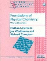 Foundations of Physical Chemistry: Worked Examples Compton Richard, Wadhawan Jay, Lawrence Nathan